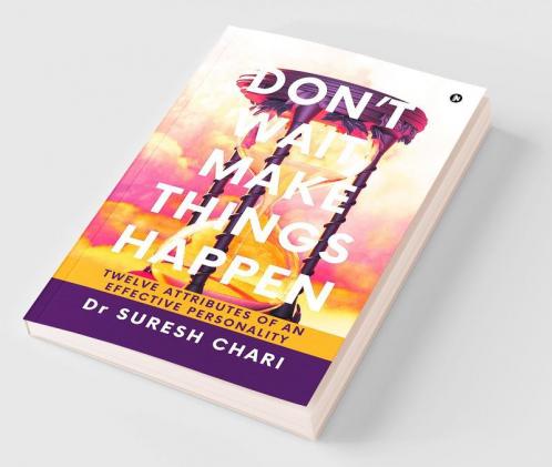 Don't Wait Make Things Happen
