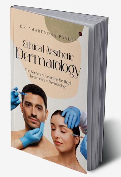 Ethical Aesthetic Dermatology The Secrets of Selecting the Right Treatments in Dermatology