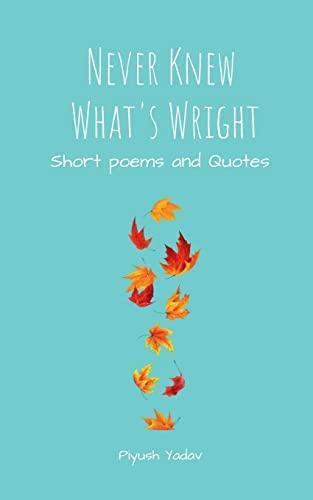 Never Knew What's Wright : A Collection of Poems and Quotes