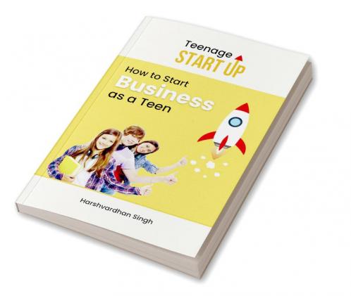 Teenage Start Up : How to Start Business as a Teen