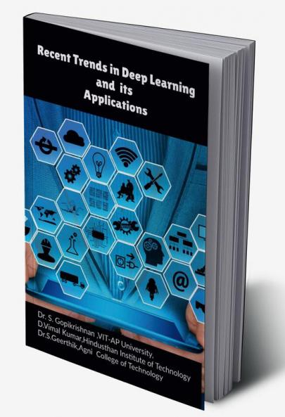 Recent Trends in Deep Learning and its Applications : A Guide for Research in Deep Learning