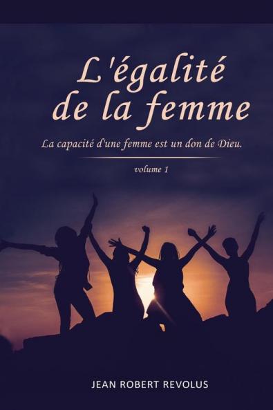 L'Egalité De La Femme: La Capacité D'Une Femme Est Un Don De Dieu (French Edition)