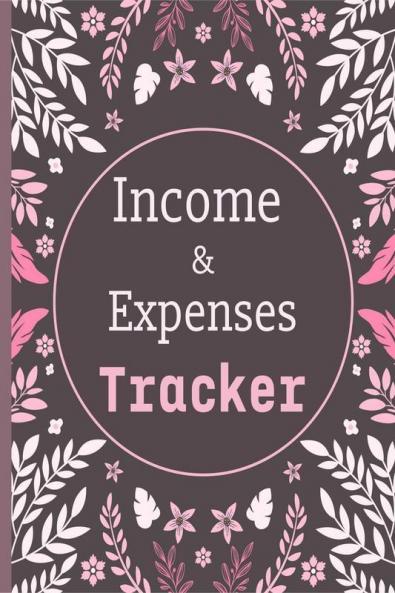 Income and Expenses Tracker : Daily Income Expense Tracking Log Book for Personal Finance | Cash Book Journal for Small Business with Organized Income and Expenses Records | Perfect as a Gift !