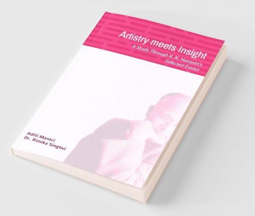Artistry meets Insight : A Study through R. K. Narayan's Selected Essays