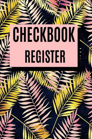 Checkbook Register : Perfect Check Transaction Register for Small Business/Office and Home Personal Check Log Book