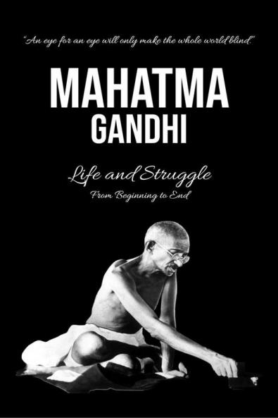 Mahatma Gandhi : Life and Struggle from Beginning to End