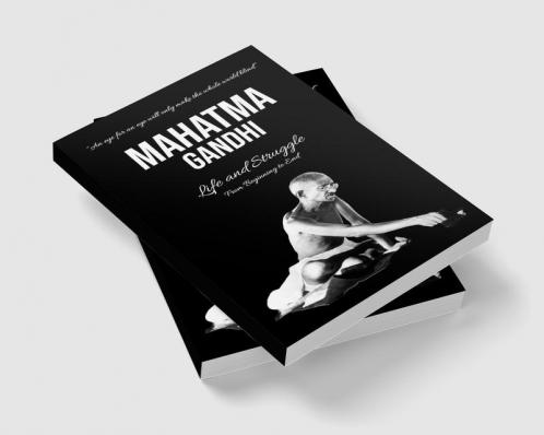 Mahatma Gandhi : Life and Struggle from Beginning to End