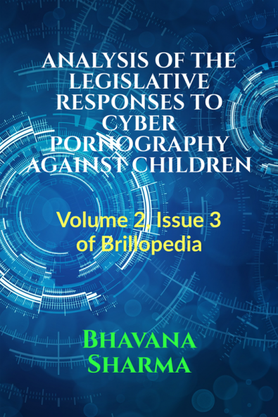 ANALYSIS OF THE LEGISLATIVE RESPONSES TO CYBER PORNOGRAPHY AGAINST CHILDREN : Volume 2 Issue 1 of Brillopedia