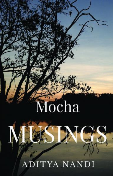 Mocha Musings : A Compilation of Short StoriesCharacter Sketches and descriptive essays