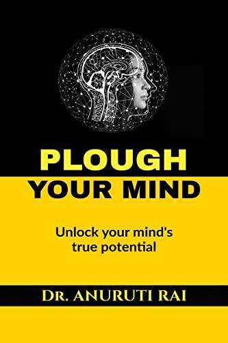 PLOUGH YOUR MIND : Unlock Your Mind's True Potential