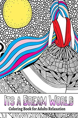 It'a a Dream World : Coloring Book for Adults Relaxation Great Gift for Women 70 Amazing Pages for Coloring or Painting