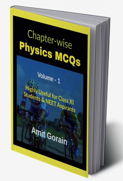 Chapter-wise Physics MCQs || Volume - 1: Highly Useful for Class XI Students &amp; NEET Aspirants