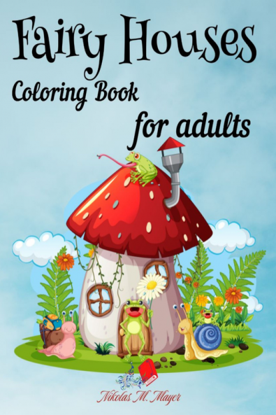 Fairy Houses coloring book for adults : Beautiful carefully chosen images a book for young people women and men.