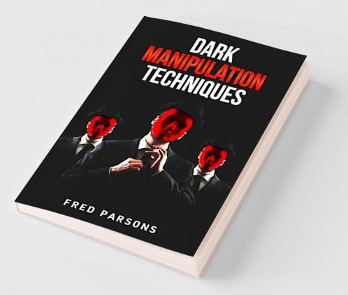 Dark Manipulation Techniques : Persuasion NLP Dark Psychology Emotional Intelligence Mind-Control and How to Manage your Emotions (2022 Guide for Beginners)