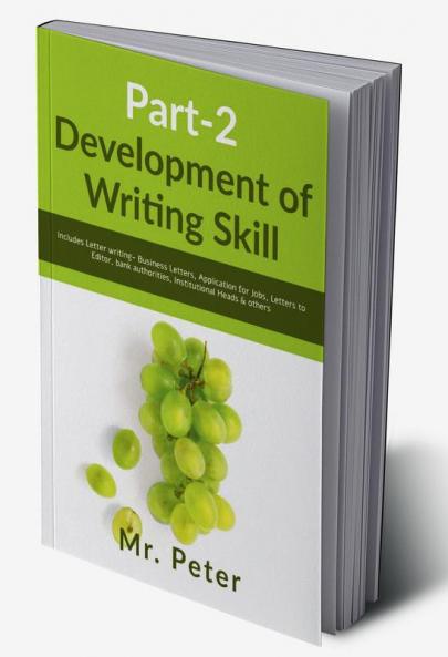Development of Writing Skill Part-2: Includes Letter writing- Business Letters Application for Jobs Letters to Editor bank authorities Institutional Heads &amp; others