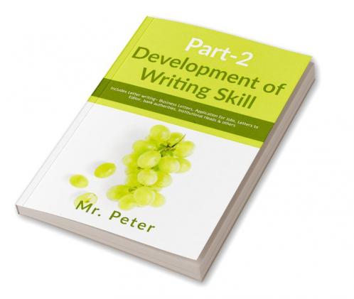 Development of Writing Skill Part-2: Includes Letter writing- Business Letters Application for Jobs Letters to Editor bank authorities Institutional Heads &amp; others