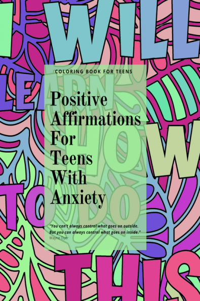 Positive Affirmations for Teens With Anxiety : Coloring Book with Daily Affirmations and Inspirational Quotes