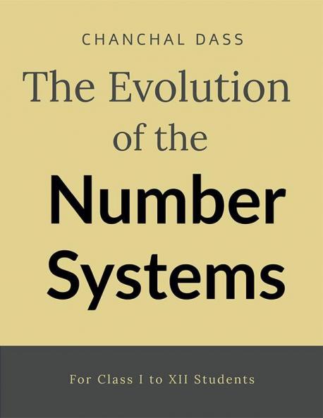 The evolution of number system : For Class I to XII students