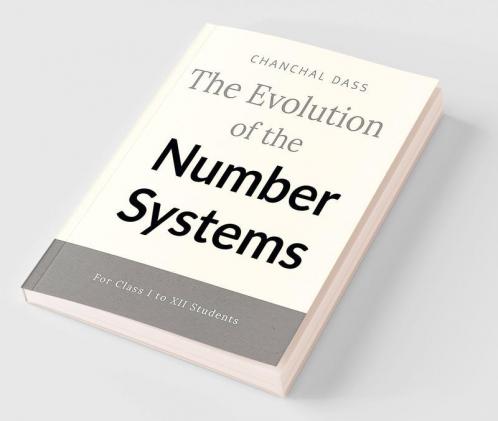The evolution of number system : For Class I to XII students