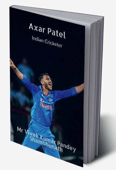 Axar Patel : Indian Cricketer