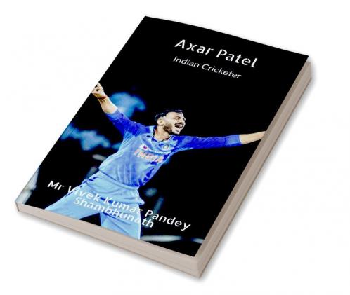 Axar Patel : Indian Cricketer