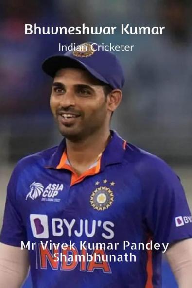 Bhuvneshwar Kumar : Indian Cricketer