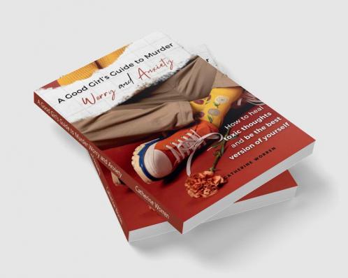 A Good Girl’s Guide to Murder Worry and Anxiety : How to heal toxic thoughts and be the best version of yourself