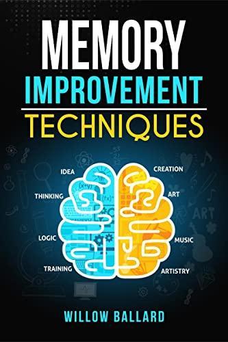 Memory Improvement Techniques : Everything You Need To Know To Improve Your Mental Acuity And Boost Your Brain Power All In One Place! (2022 Guide for Beginners)
