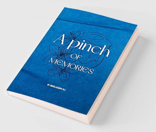 A Pinch of Memories : A Collection of Stories and Anecdotes Quilled from Heart