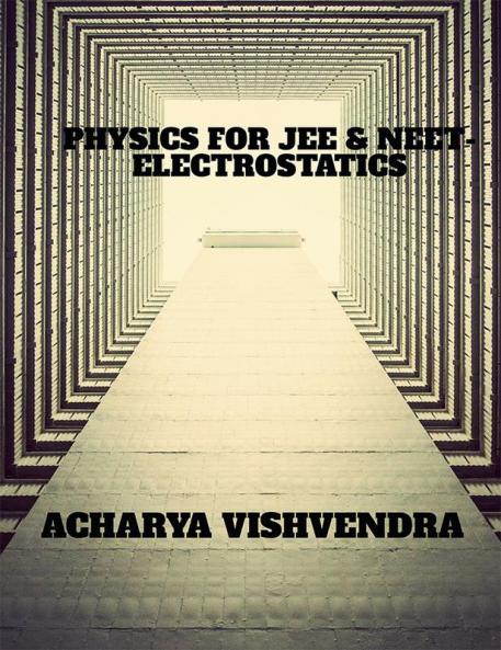 PHYSICS FOR JEE & NEET-ELECTROSTATICS