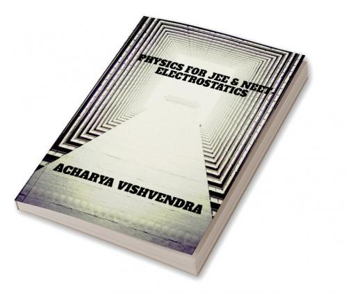 PHYSICS FOR JEE & NEET-ELECTROSTATICS