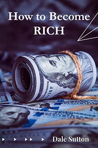 How to Become Rich : Successful People's Habits and Secrets to Success (2022 Guide for Beginners)