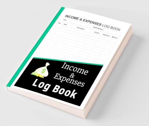 Income and Expenses Log Book : Daily Income Expense Tracking Log Book for Personal Finance | Cash Book Journal for Small Business with Organized Income and Expenses Records | Perfect as a Gift !