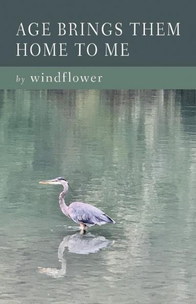 AGE BRINGS THEM HOME TO ME