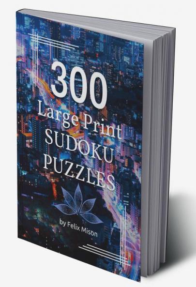 300 Large Print Sudoku Puzzles: Sudoku Book for Adults with Solutions | Easy Medium and Hard Sudoku Levels for Clever Kids Adults and Seniors