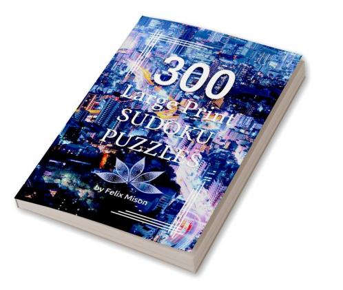 300 Large Print Sudoku Puzzles: Sudoku Book for Adults with Solutions | Easy Medium and Hard Sudoku Levels for Clever Kids Adults and Seniors