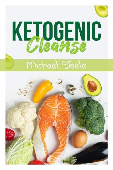 Ketogenic Cleanse : The Complete Keto Diet Success Guide. Reset Your Metabolism with Delicious Whole-Food Recipes and Meal Plans (2022 Edition for Beginners)
