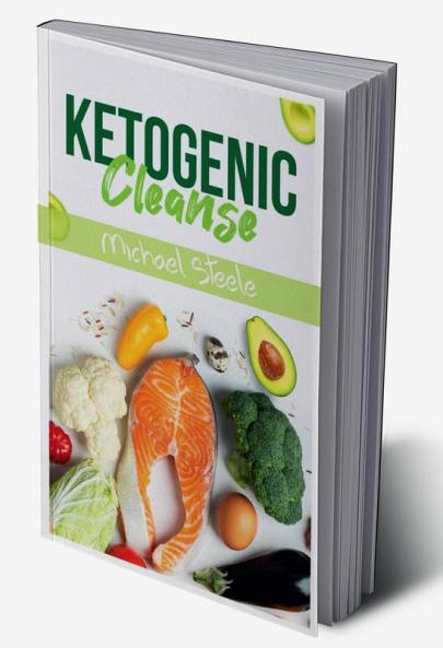 Ketogenic Cleanse : The Complete Keto Diet Success Guide. Reset Your Metabolism with Delicious Whole-Food Recipes and Meal Plans (2022 Edition for Beginners)