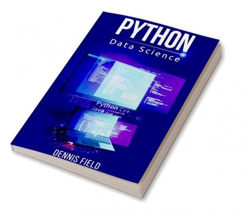Python Data Science : Mastering Python for Beginners. A Step-by-Step Guide for Beginners (2022 Crash Course for All)