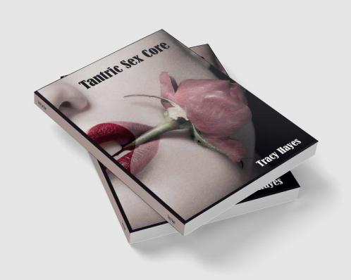 Tantric Sex Core : The Greatest Tantric Sex Guide for Couples Complete with Tantric Sex Positions Massages and Strategies for Having the Best Sex (2022 Crash Course for Beginners)