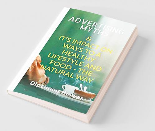 Advertising Myths: It's Impact on Ways To A Healthy Lifestyle And  Food - The Natural Way.
