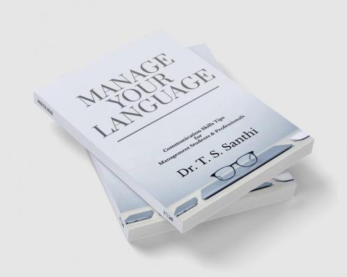 MANAGE YOUR LANGUAGE : COMMUNICATION SKILLS TIPS FOR MANAGEMENT STUDENTS & PROFESSIONALS