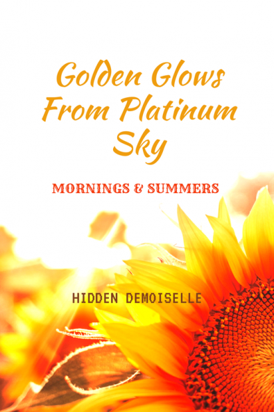 Golden glows from platinum sky: Mornings and summers