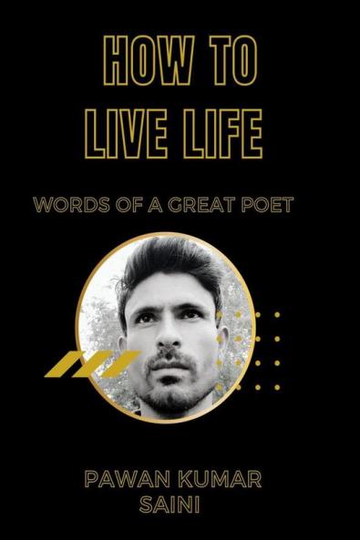 How To Live Life : Words Of Great Poet