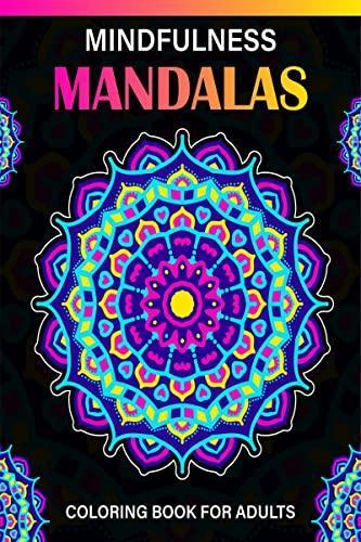 Mindfulness Mandalas Coloring Book for Adults : 30 Relaxing Coloring Pages Featuring Beautiful Pattern Mandala Coloring Book for Adult Relaxation