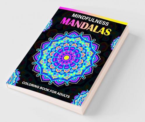 Mindfulness Mandalas Coloring Book for Adults : 30 Relaxing Coloring Pages Featuring Beautiful Pattern Mandala Coloring Book for Adult Relaxation