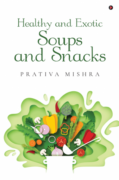Healthy and Exotic Soups and Snacks