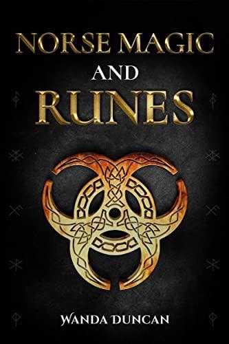 Norse Magic and Runes : The Ultimate Guide to Norse Paganism Rituals Symbols and Divination for Absolute Beginners. Learn the Technique of Runecasting and Reading Elder Futhark Runes (2022)