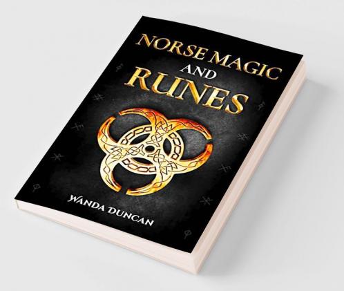 Norse Magic and Runes : The Ultimate Guide to Norse Paganism Rituals Symbols and Divination for Absolute Beginners. Learn the Technique of Runecasting and Reading Elder Futhark Runes (2022)