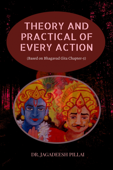 THEORY AND PRACTICAL OF EVERY ACTION : (Based on Bhagavad Gita Chapter-5)